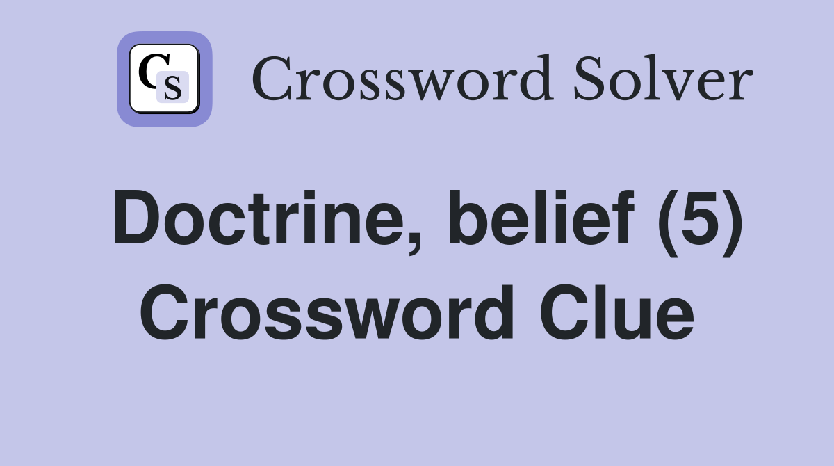Doctrine, belief (5) Crossword Clue