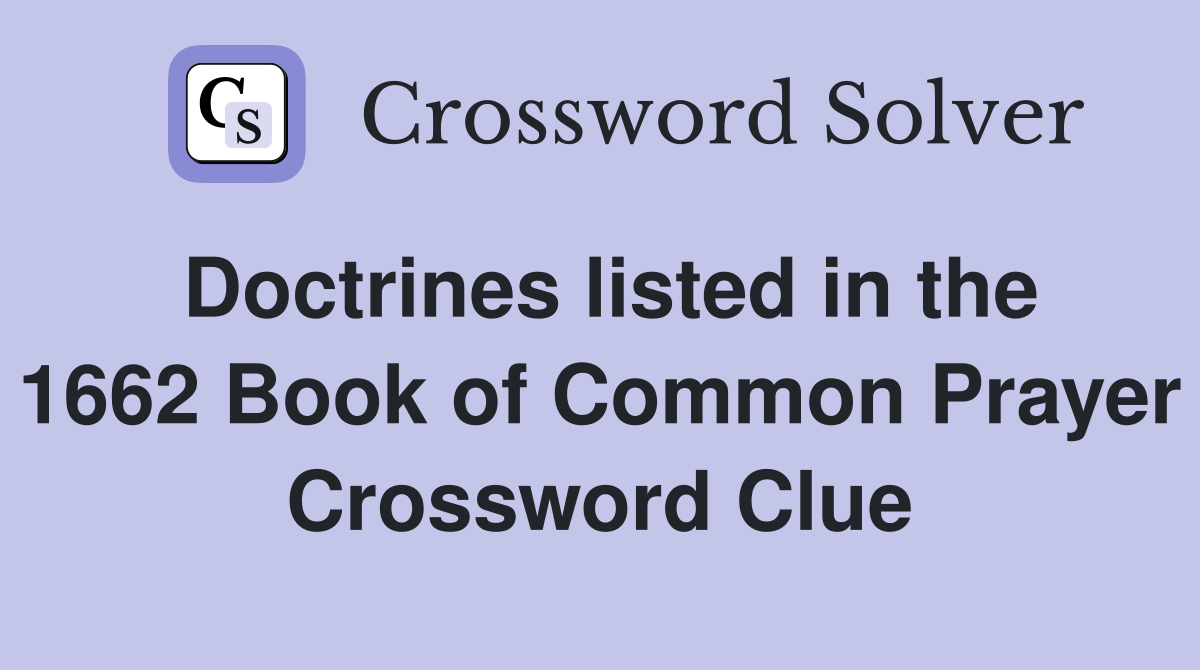 Doctrines listed in the 1662 Book of Common Prayer Crossword Clue