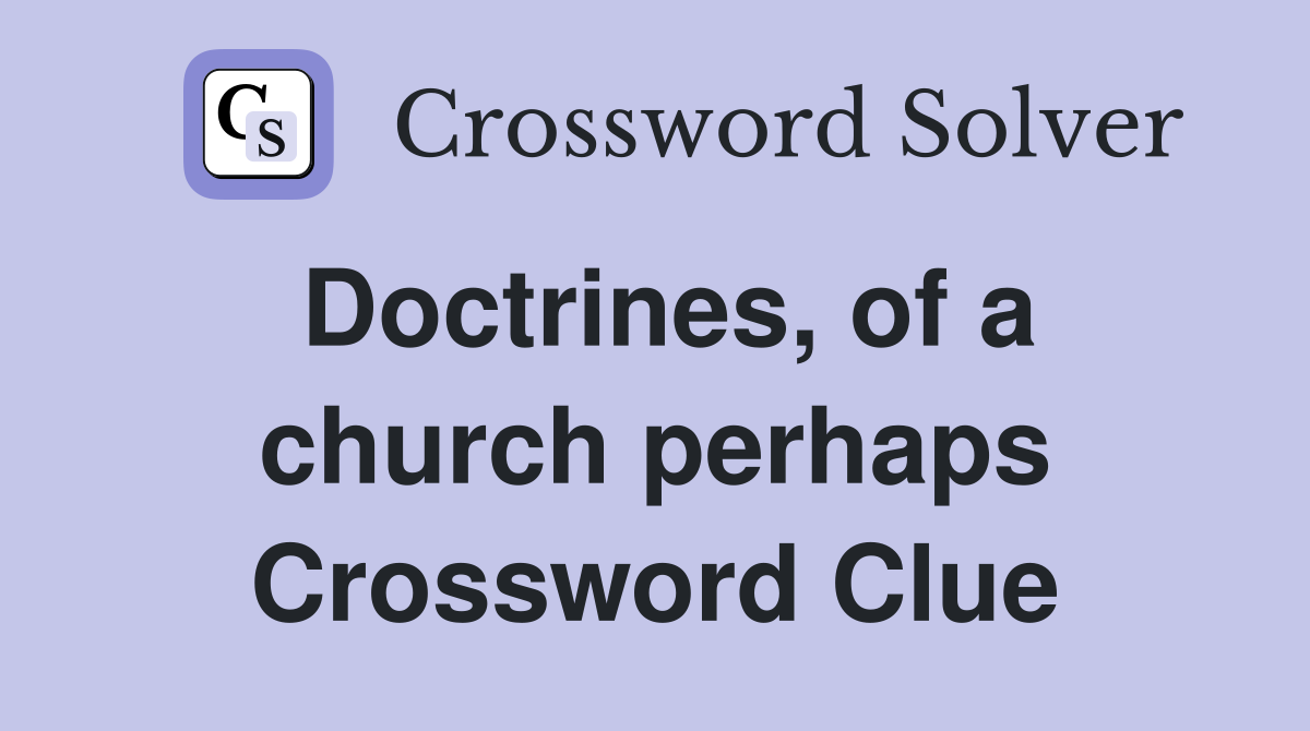 Doctrines, of a church perhaps Crossword Clue