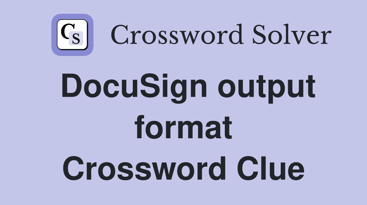 DocuSign output format Crossword Clue