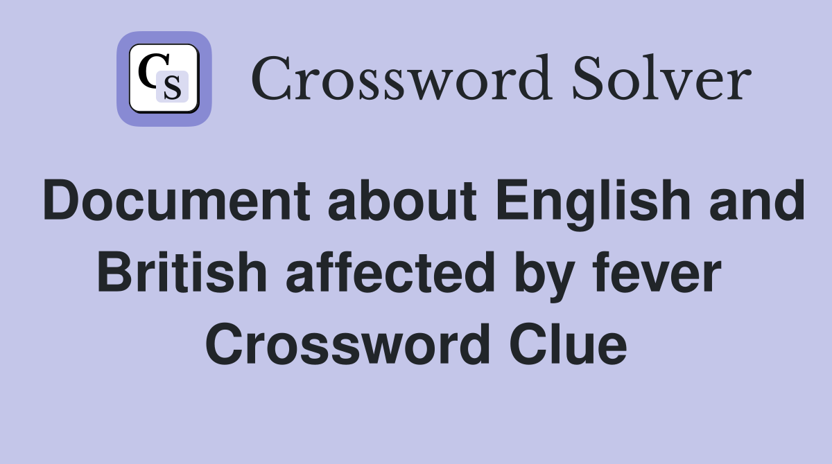 Document about English and British affected by fever  Crossword Clue
