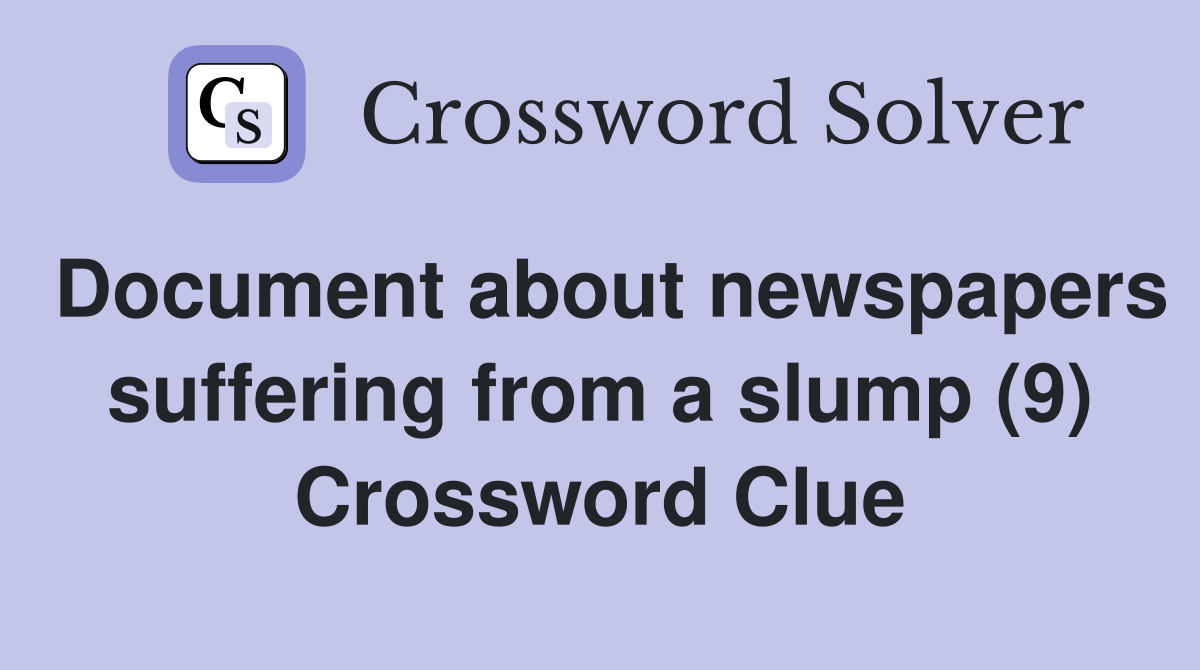 Document about newspapers suffering from a slump (9) Crossword Clue