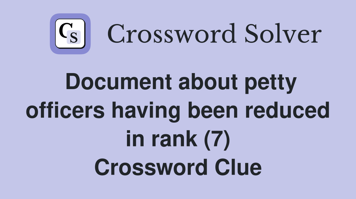 Document about petty officers having been reduced in rank (7) Crossword Clue