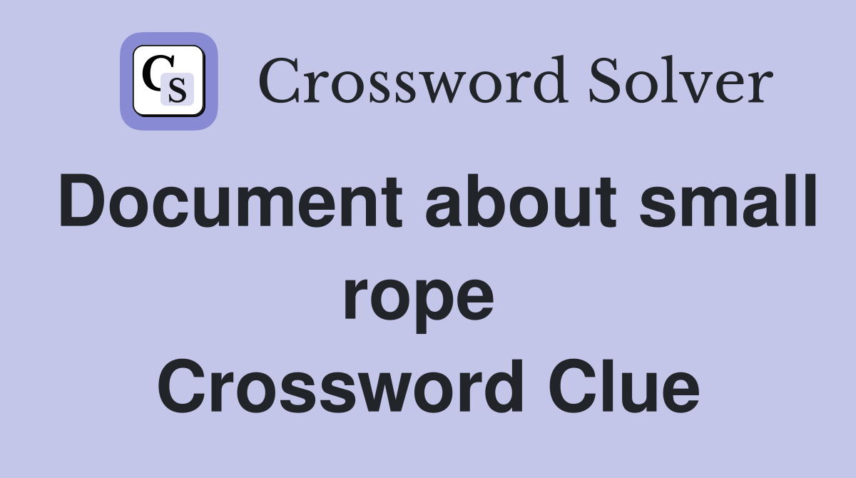 Document about small rope  Crossword Clue