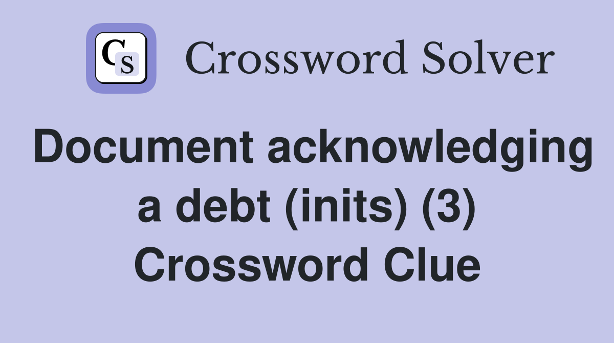 Document acknowledging a debt (inits) (3) Crossword Clue