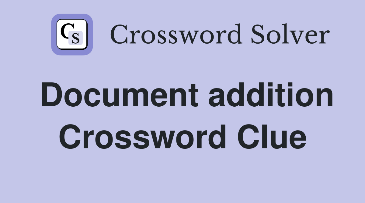 Document addition Crossword Clue