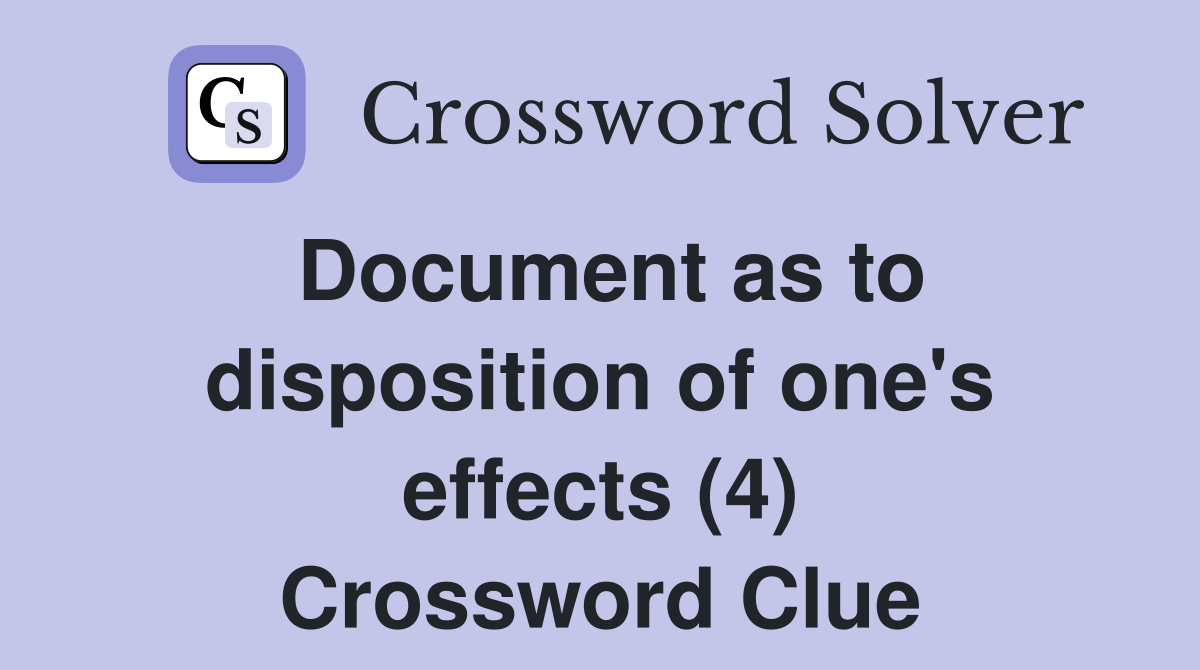 Document as to disposition of one's effects (4) Crossword Clue