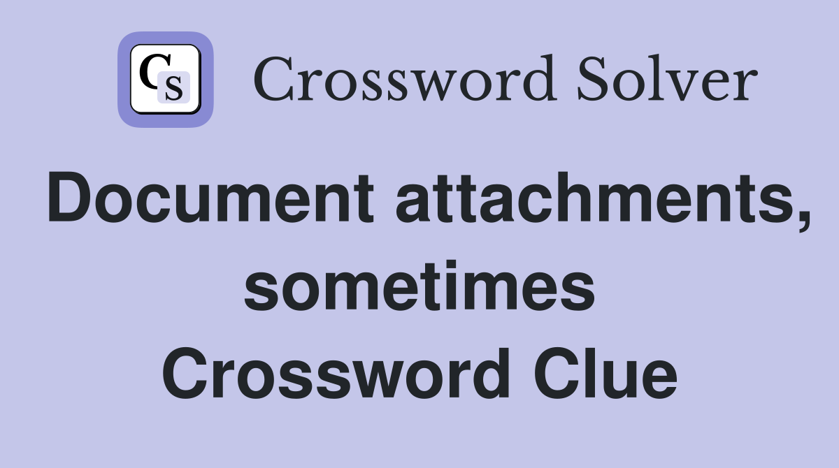 Document attachments, sometimes Crossword Clue