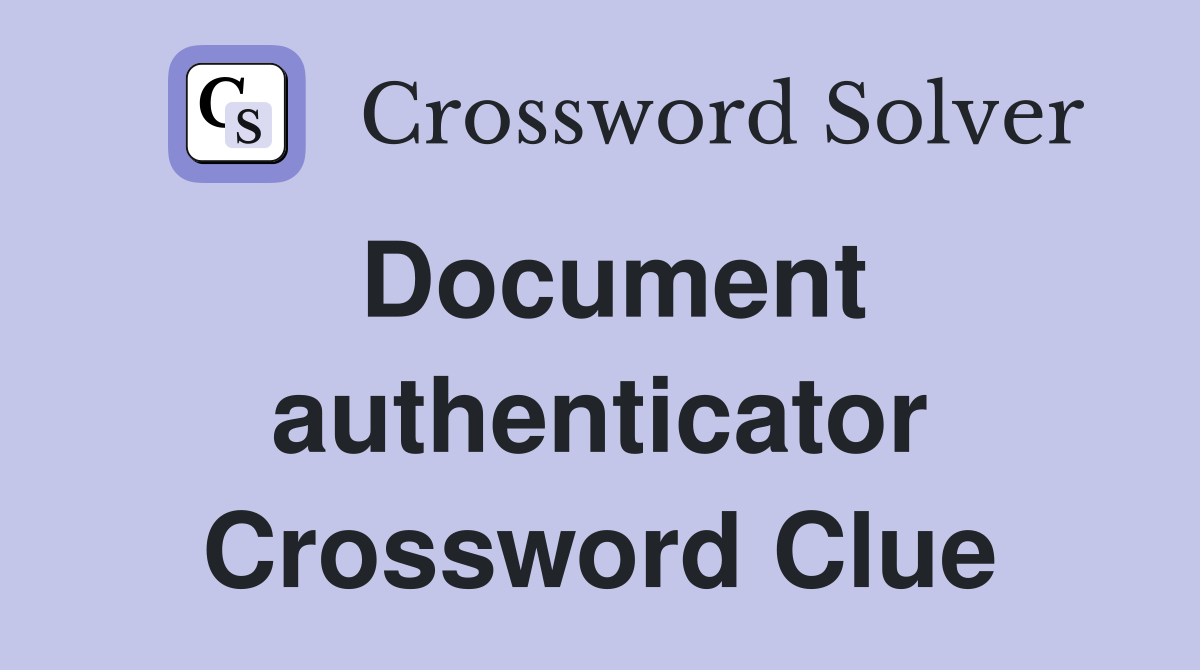 Document authenticator Crossword Clue