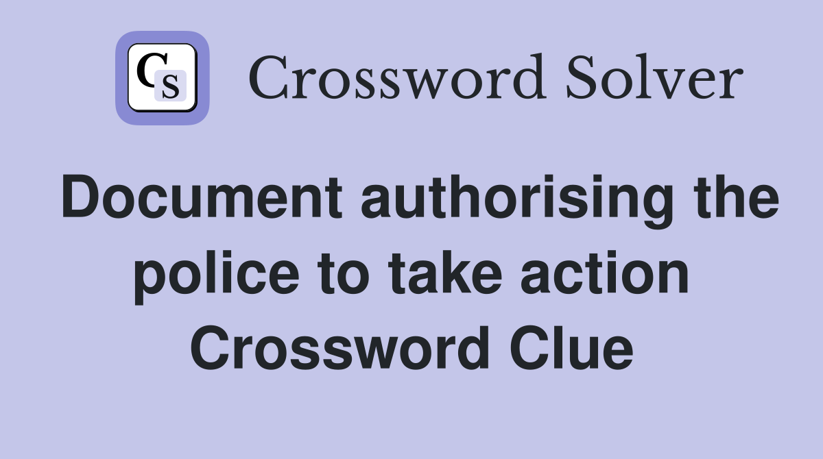 Document authorising the police to take action Crossword Clue