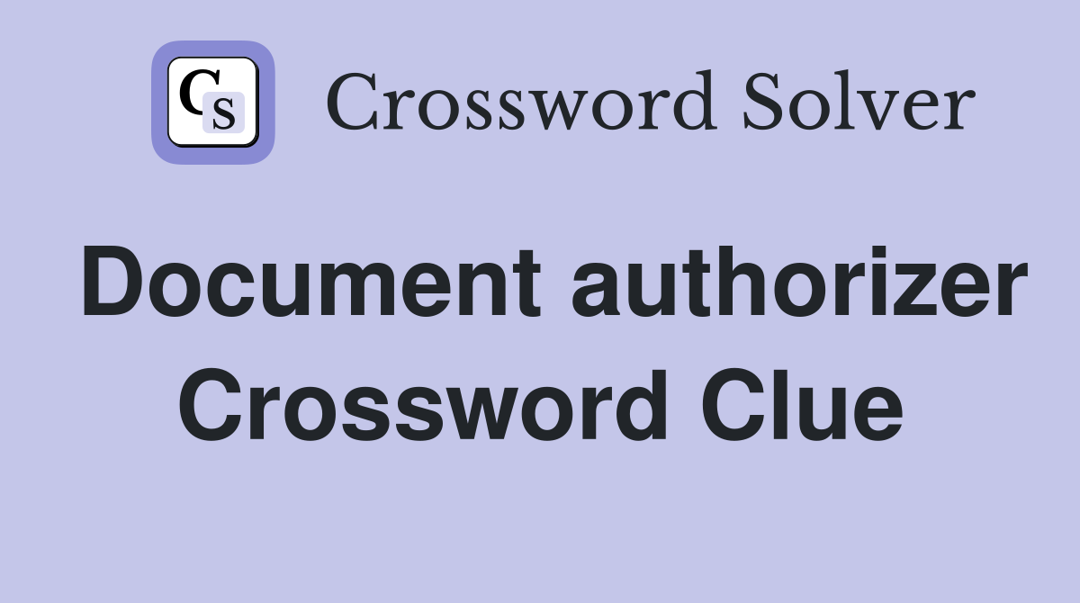 Document authorizer Crossword Clue