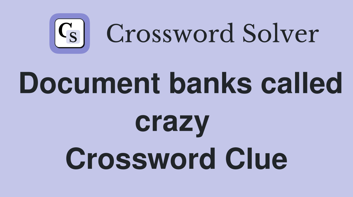 Document banks called crazy  Crossword Clue