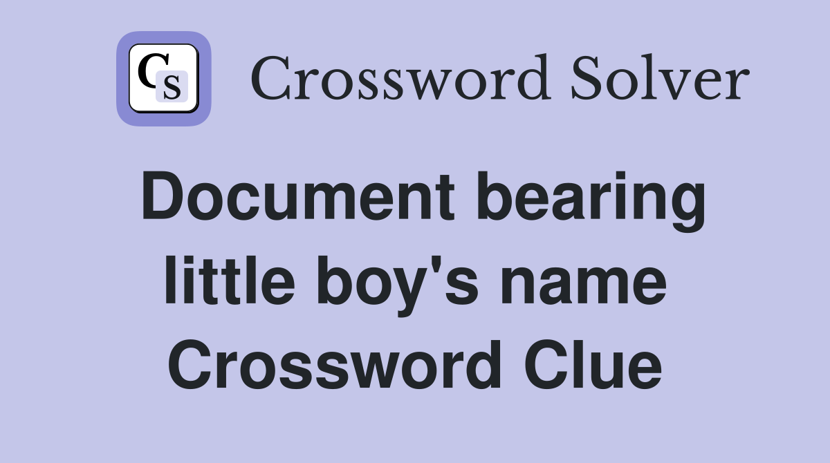 Document bearing little boy's name Crossword Clue