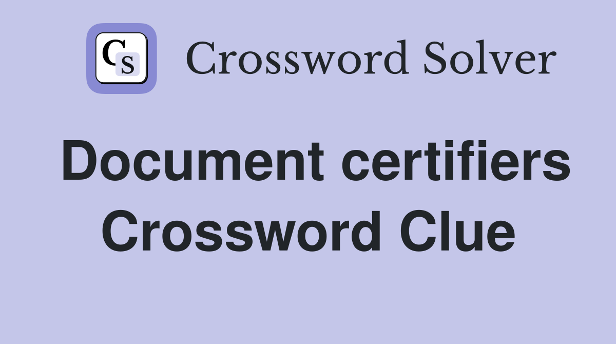 Document certifiers Crossword Clue