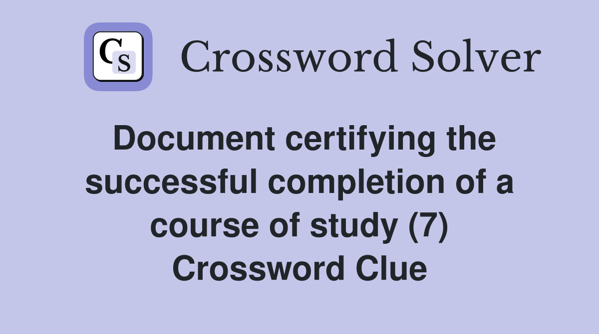 Document certifying the successful completion of a course of study (7) Crossword Clue