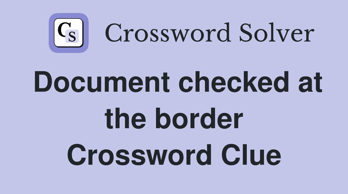 Document checked at the border Crossword Clue