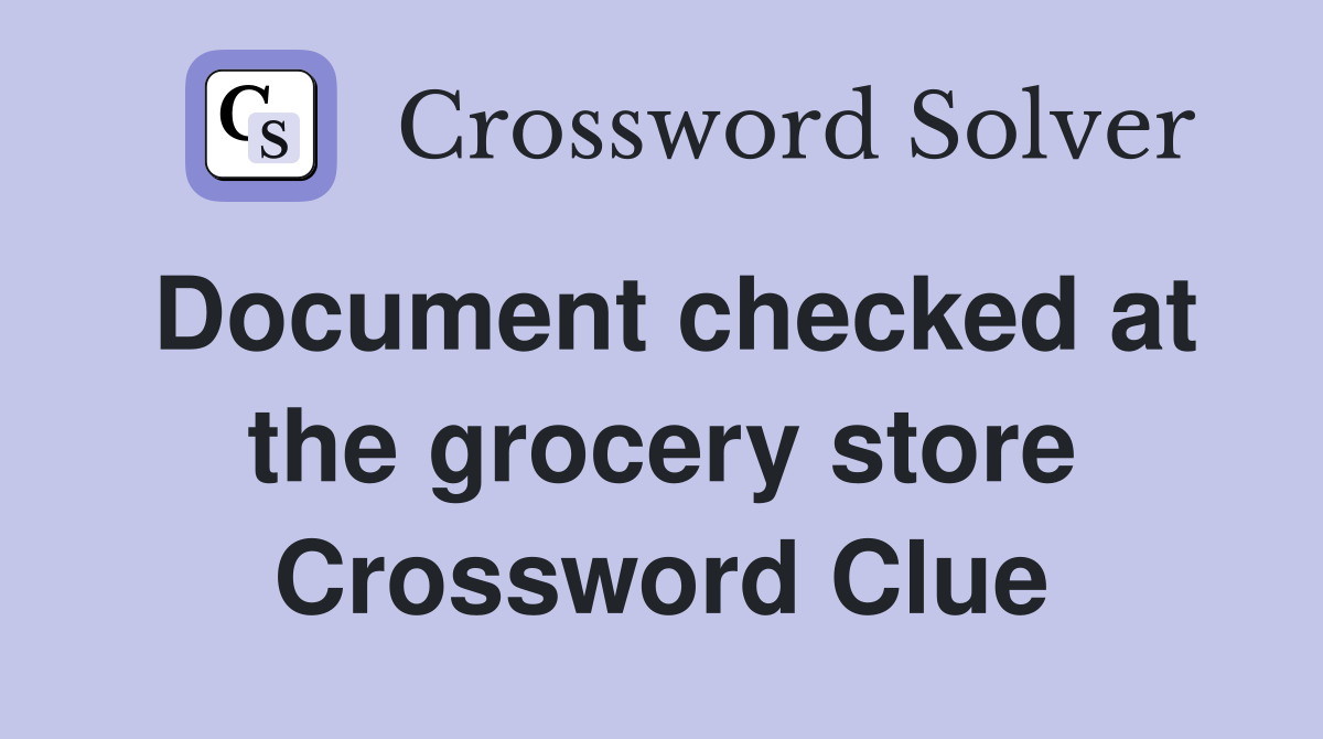 Document checked at the grocery store Crossword Clue