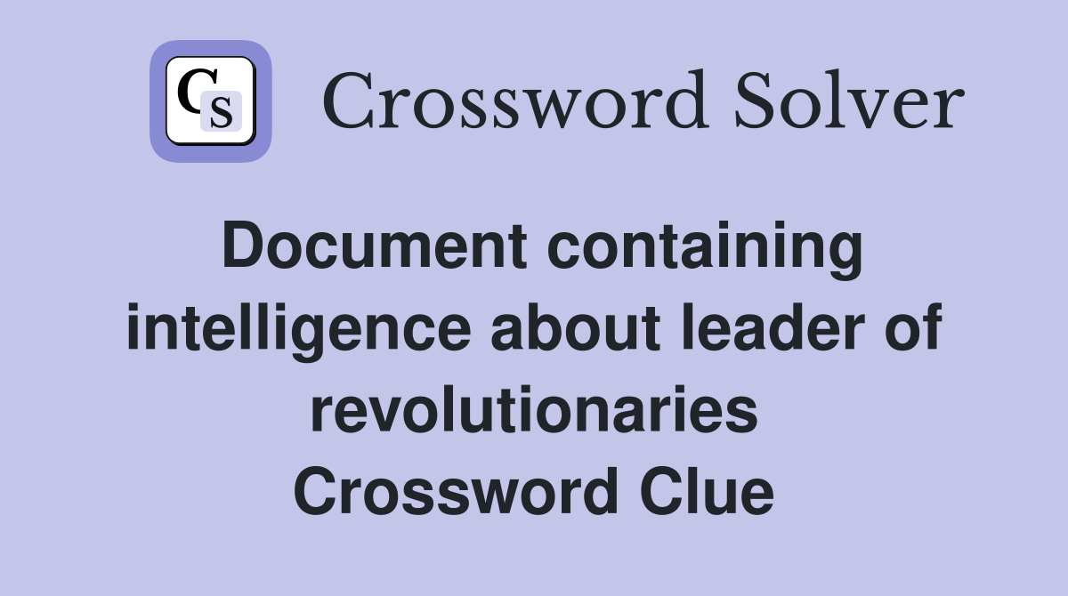 Document containing intelligence about leader of revolutionaries Crossword Clue