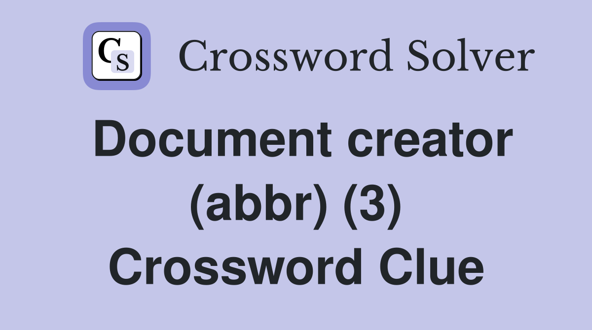 Document creator (abbr) (3) Crossword Clue