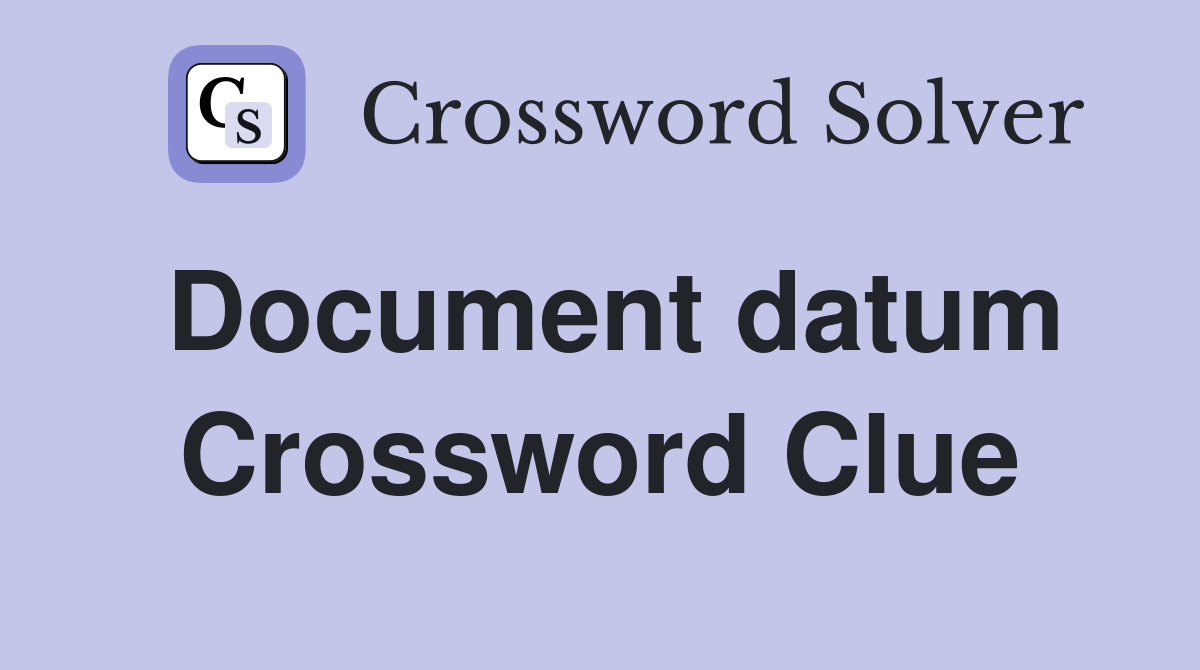 Document datum Crossword Clue