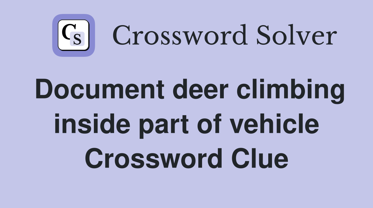 Document deer climbing inside part of vehicle Crossword Clue