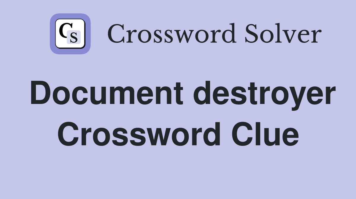 Document destroyer Crossword Clue