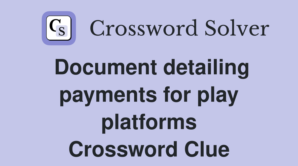 Document detailing payments for play platforms Crossword Clue
