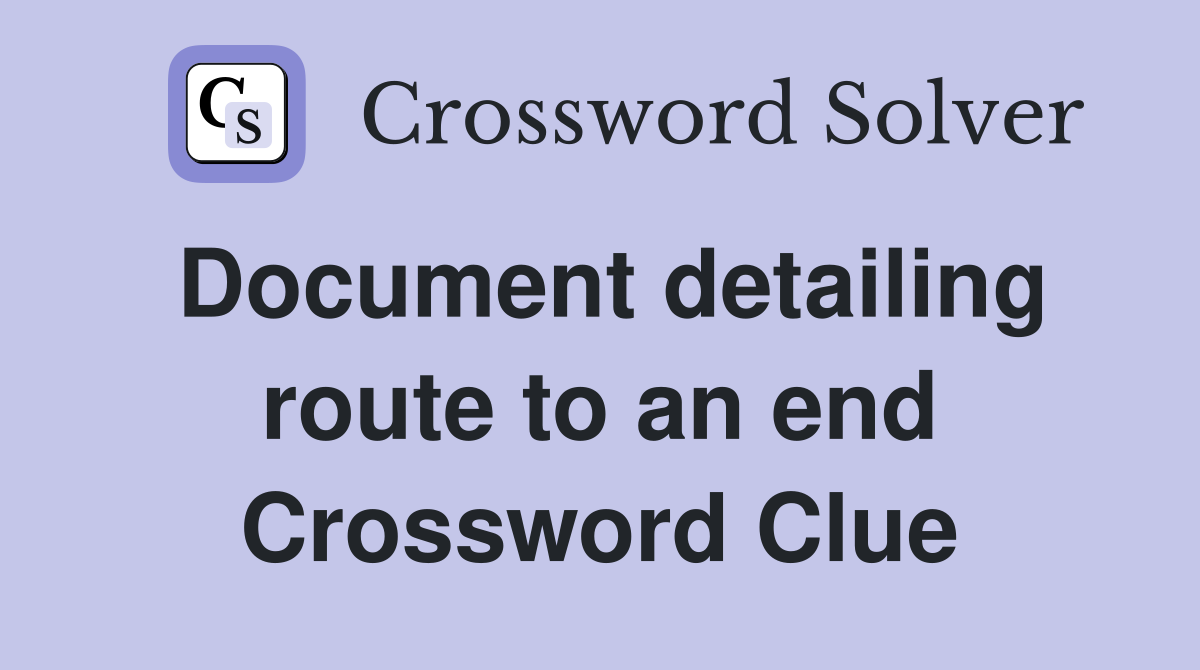 Document detailing route to an end Crossword Clue