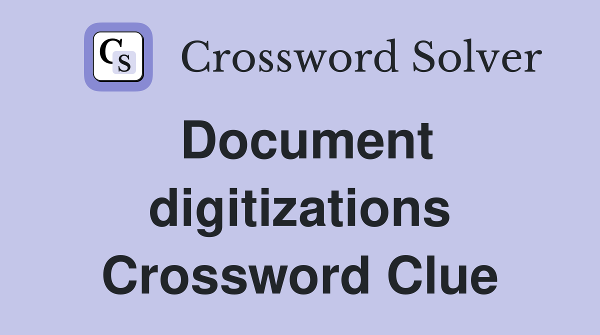 Document digitizations Crossword Clue