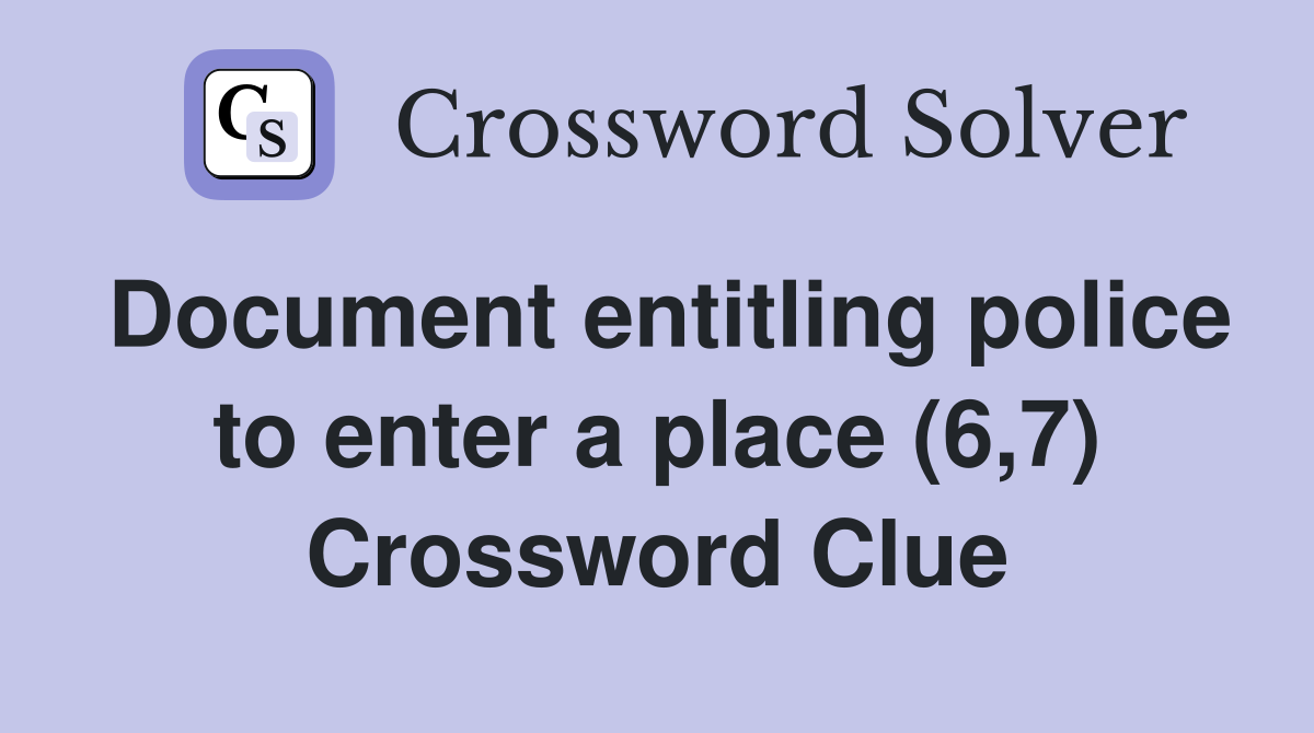 Document entitling police to enter a place (6,7) Crossword Clue