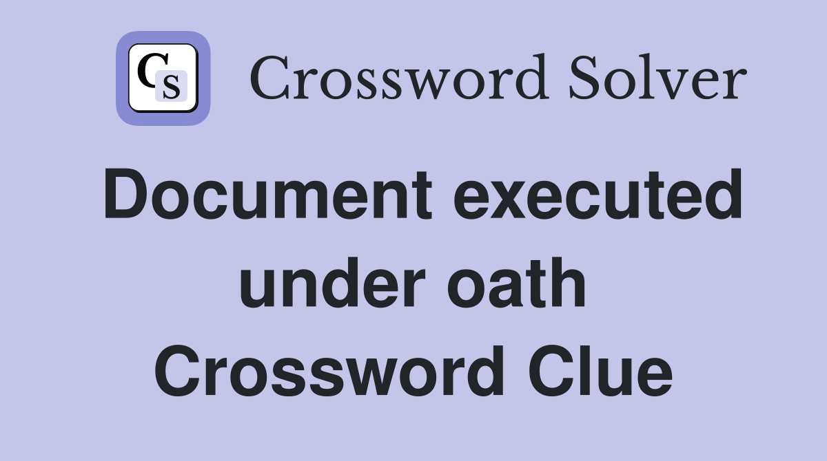 Document executed under oath Crossword Clue