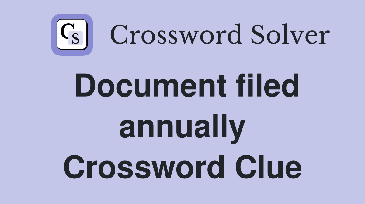 Document filed annually Crossword Clue