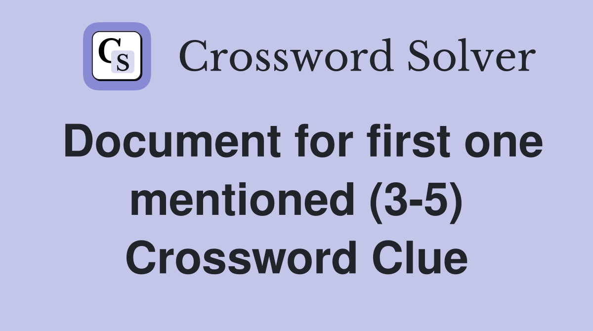 Document for first one mentioned (3-5) Crossword Clue