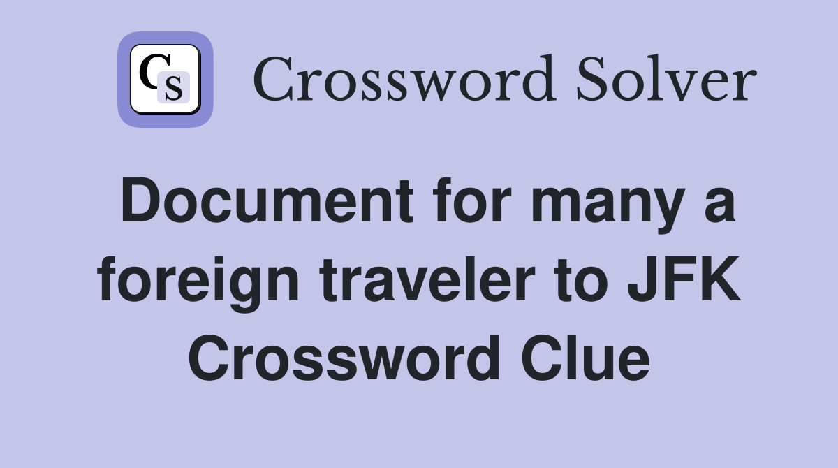 Document for many a foreign traveler to JFK Crossword Clue