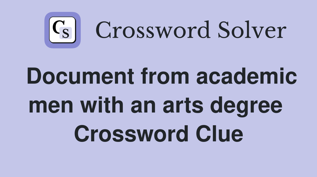 Document from academic men with an arts degree  Crossword Clue