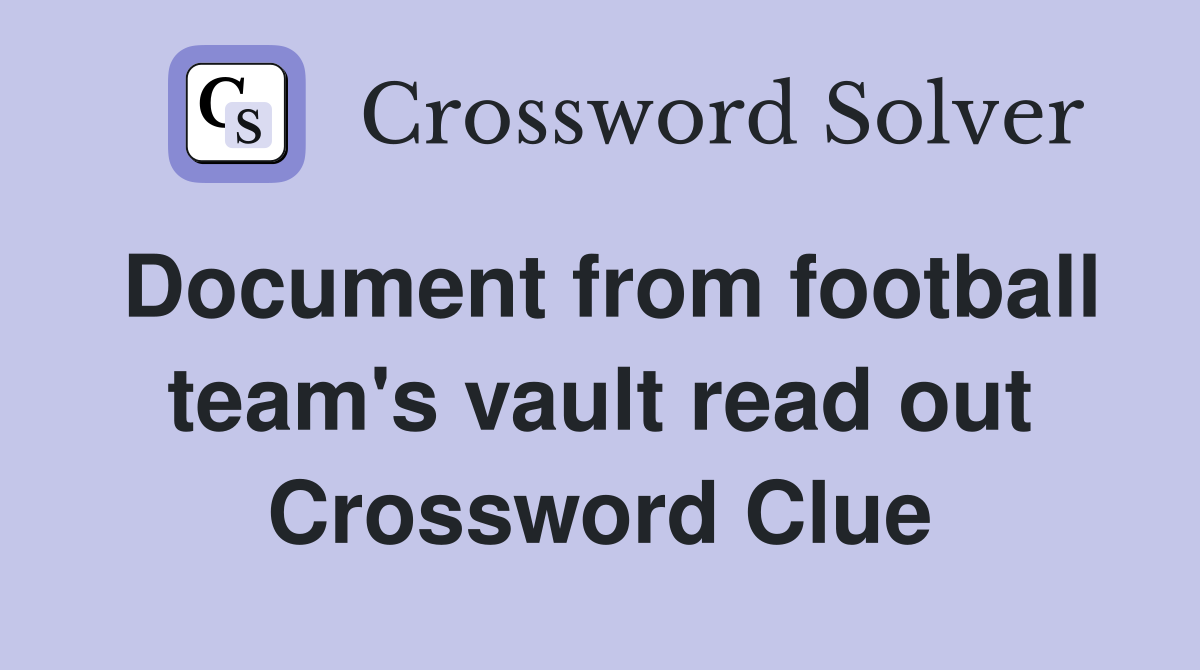 Document from football team's vault read out Crossword Clue
