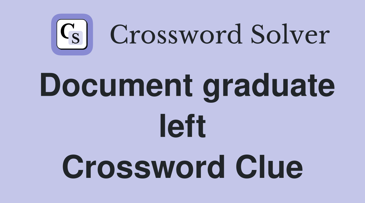 Document graduate left Crossword Clue
