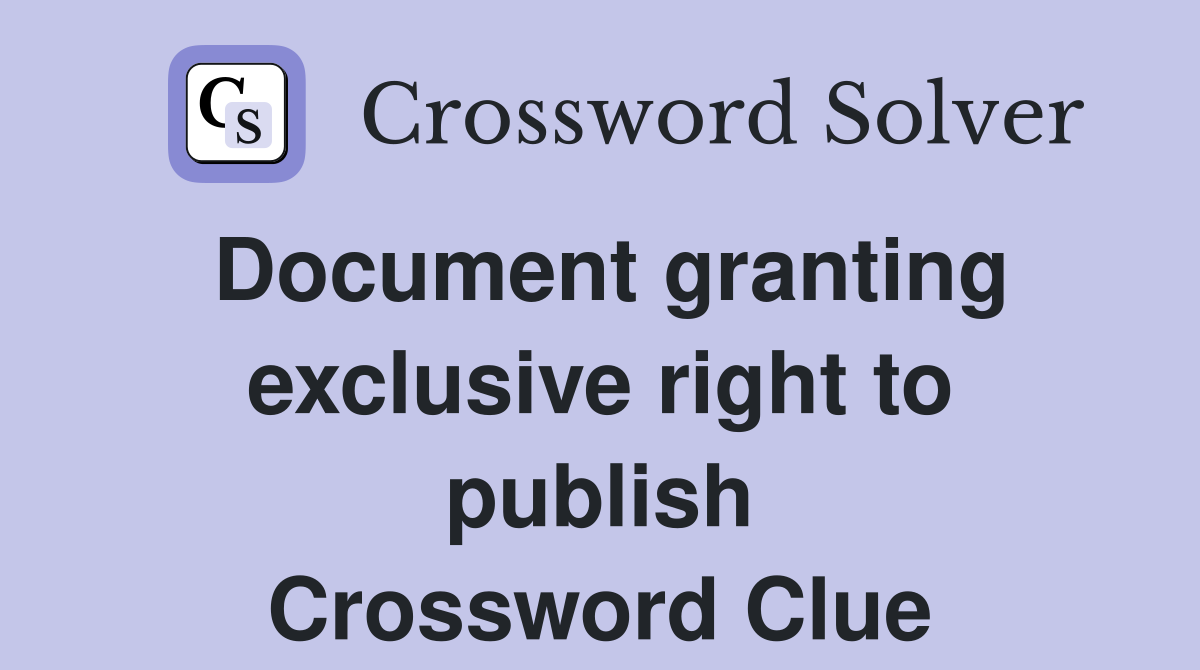 Document granting exclusive right to publish Crossword Clue