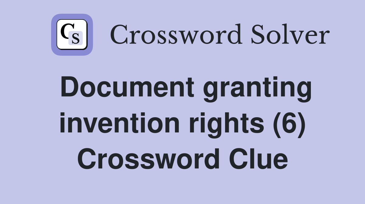 Document granting invention rights (6) Crossword Clue