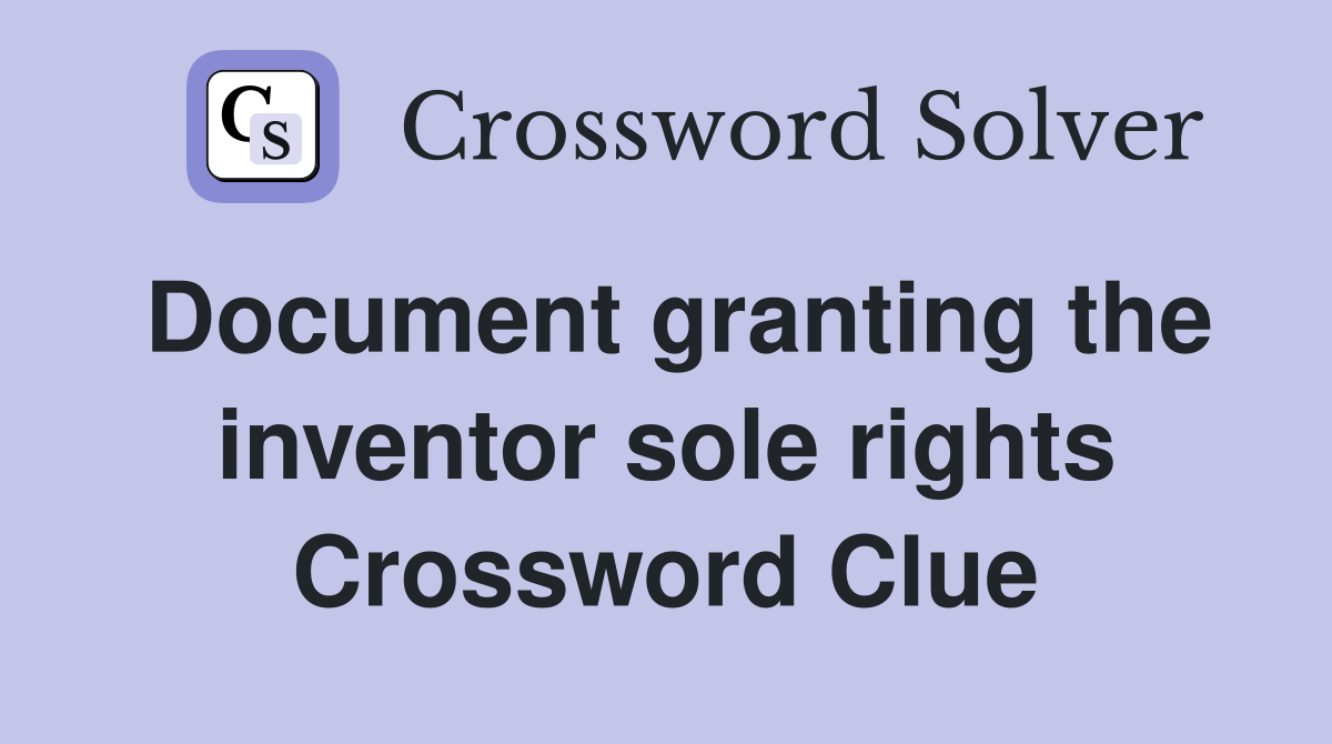 Document granting the inventor sole rights Crossword Clue