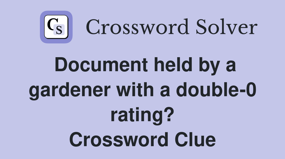 Document held by a gardener with a double-0 rating? Crossword Clue