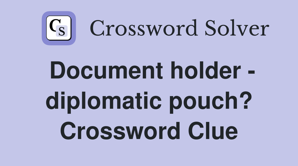 Document holder - diplomatic pouch? Crossword Clue