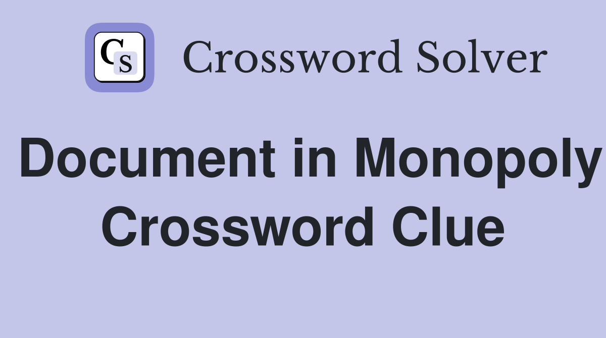 Document in Monopoly Crossword Clue