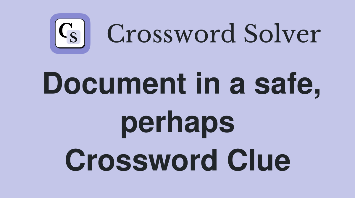 Document in a safe, perhaps Crossword Clue
