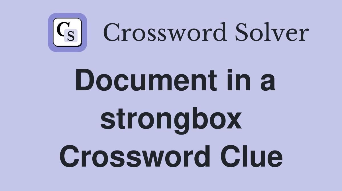 Document in a strongbox Crossword Clue