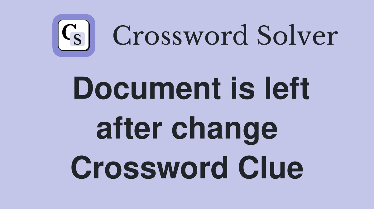 Document is left after change Crossword Clue