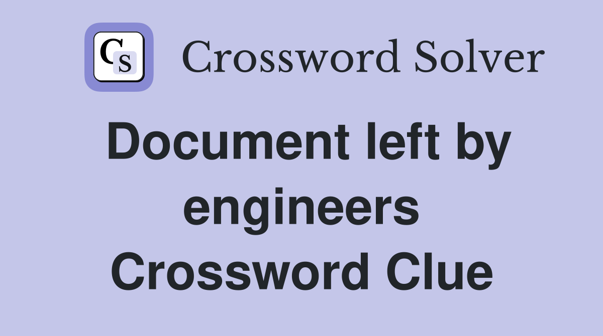 Document left by engineers Crossword Clue