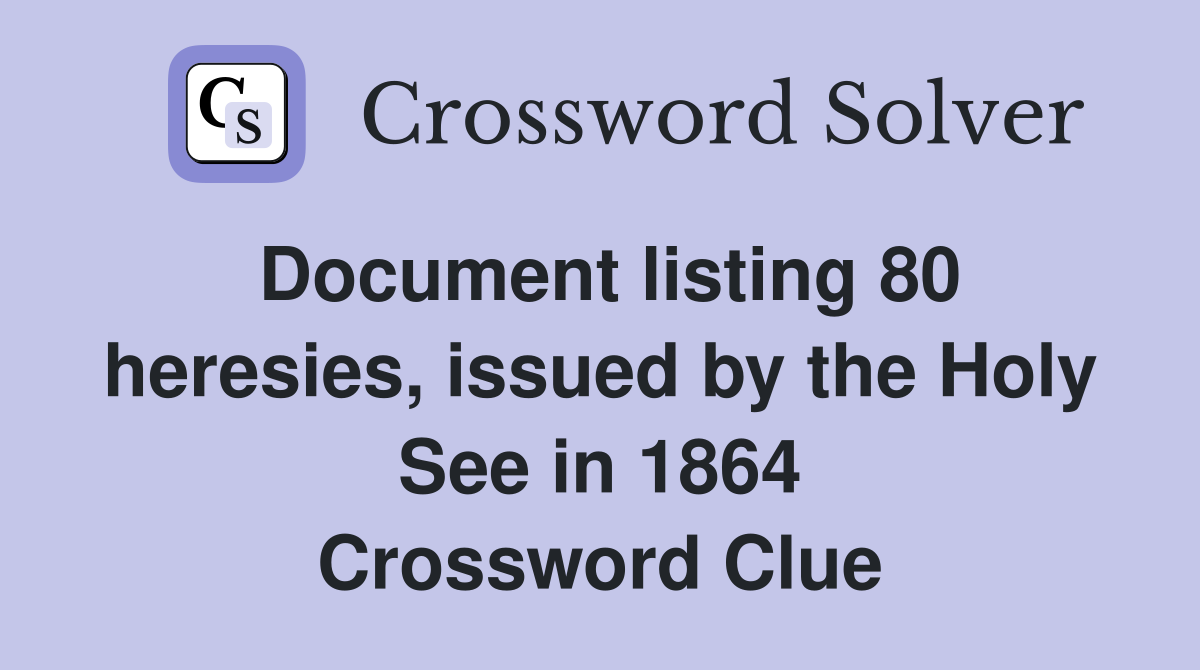 Document listing 80 heresies, issued by the Holy See in 1864 Crossword Clue