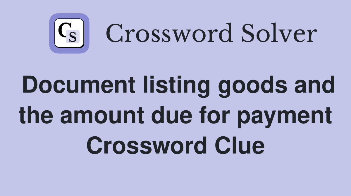 Document listing goods and the amount due for payment Crossword Clue