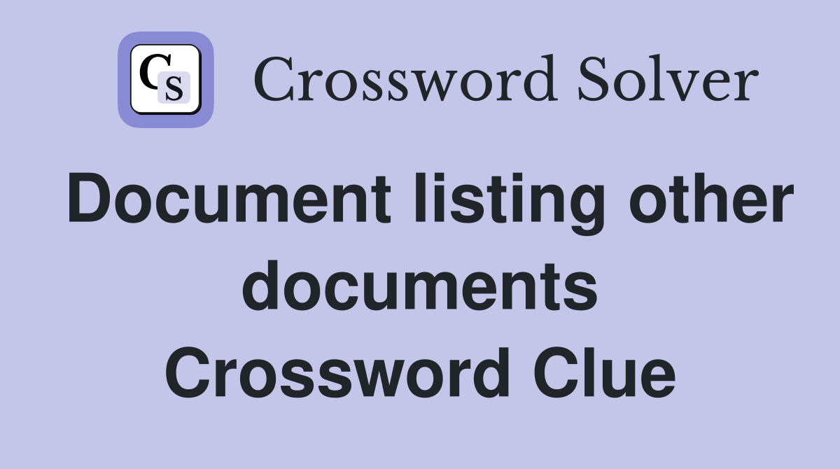 Document listing other documents Crossword Clue
